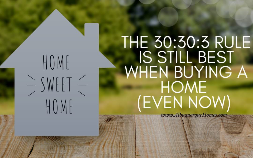 The 30:30:3 Rule is Still Best When Buying a Home (Even Now)