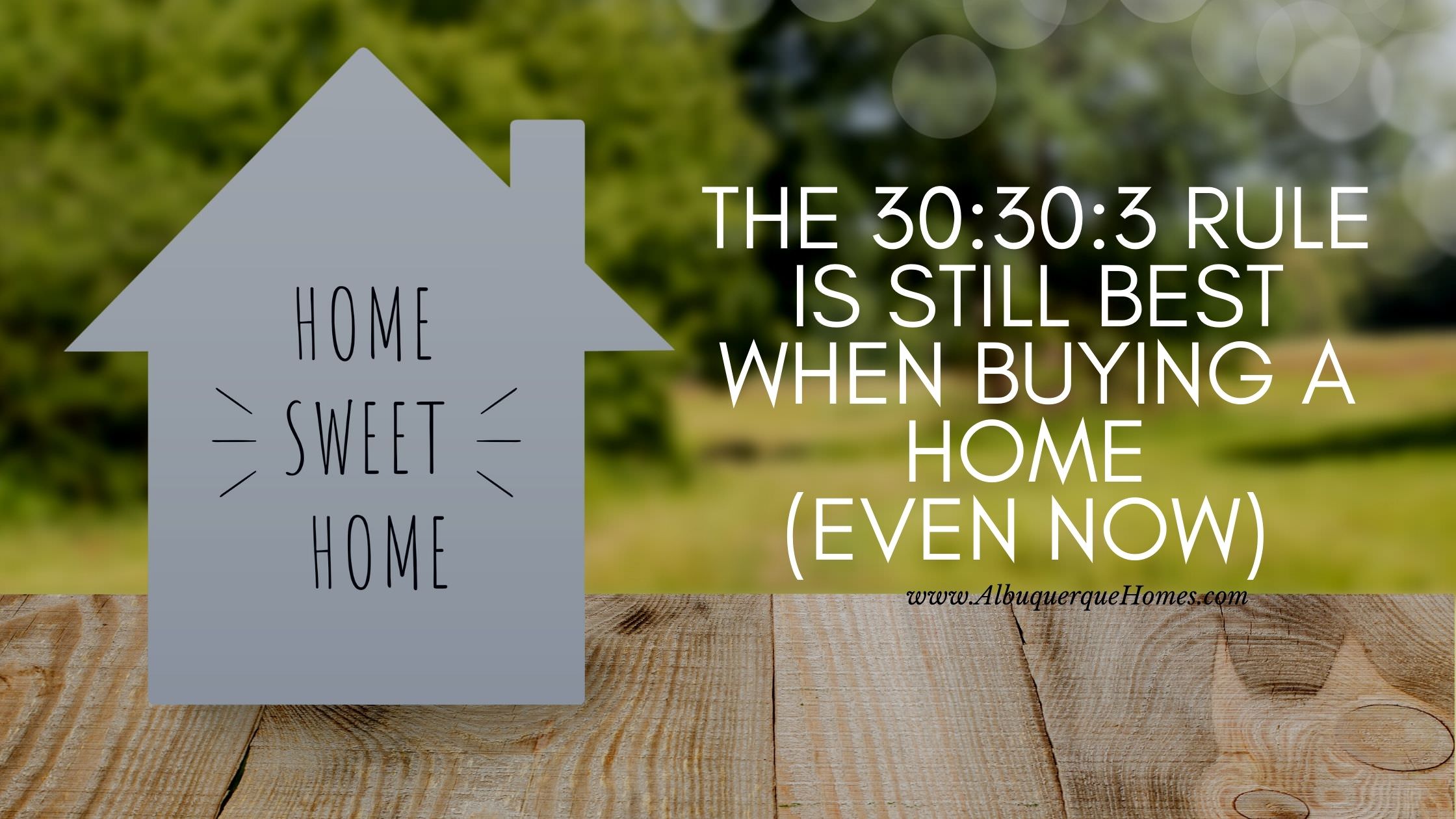 The 30:30:3 Rule is Still Best When Buying a Home (Even Now)