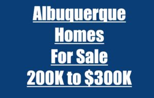 Albuquerque Homes For Sale From 200K to 300K