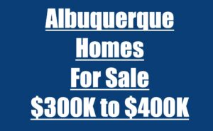 Albuquerque Homes For Sale from 300K to 400K