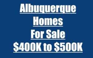 Albuquerque Homes For Sale From 400K to 500K