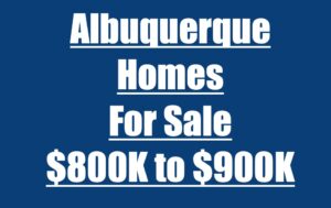 Albuquerque Homes From 800K to 900K